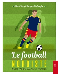 LE FOOTBALL NORDISTE - NORD-PAS-DE-CALAIS ET PICARDIE