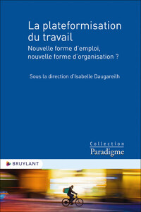 LA PLATEFORMISATION DU TRAVAIL - NOUVELLE FORME D'EMPLOI, NOUVELLE FORME D'ORGANISATION ?