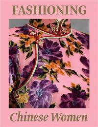 Fashioning Chinese Women Empire to Modernity /anglais