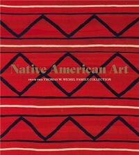 Native American Art from the Thomas W. Weisel Family Collection /anglais