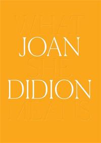 JOAN DIDION WHAT SHE MEANS /ANGLAIS