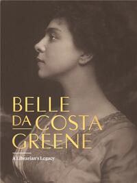 Belle da Costa Greene: A Librarian s Legacy /anglais