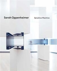 Sarah Oppenheimer: Sensitive Machine /anglais