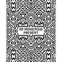 AN INDIGENOUS PRESENT /ANGLAIS