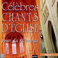 CELEBRES CHANTS D'EGLISE POUR LA LITURGIE VOL. 1