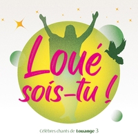 LOUE SOIS-TU ! VOL 3 - CELEBRES CHANTS DE LOUANGE - AUDIO