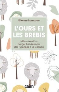 LOURS ET LES BREBIS - MEMOIRES DUN BERGER TRANSHUMANT DES PYRENEES A LA GIRONDE