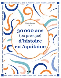 30 000 ans (ou presque) d’histoire en Aquitaine