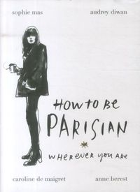 HOW TO BE PARISIAN: WHEREVER YOU ARE