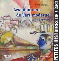 IL ETAIT UNE FOIS LES PIONNIERS DE L'ART MODERNE - 1889-1914