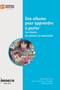 Des albums pour apprendre à parler - les choisir, les utiliser en maternelle