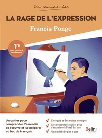 Mon œuvre au bac Francis Ponge, La Rage de l'expression 1re, Livre de l'élève