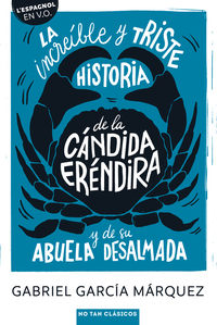 LA INCREIBLE Y TRISTE HISTORIA DE LA CANDIDA ERENDIRA Y SU ABUELA DESALMADA