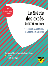 LE SIECLE DES EXCES - DE 1870 A NOS JOURS