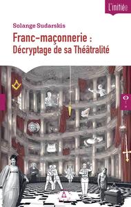 Franc-maçonnerie : Décryptage de sa Théâtralité