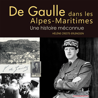 De Gaulle dans les Alpes-Maritimes -  Une histoire méconnue