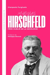 HIRSCHFELD. PERE OUBLIE DE LA SEXOLOGIE - PREFACE DE PHILIPPE BRENOT