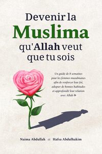 Devenir la Muslima qu'Allah veut que tu sois
