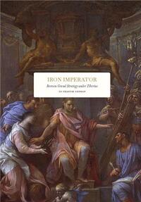 IRON IMPERATOR: ROMAN GRAND STRATEGY UNDER TIBERIUS /ANGLAIS