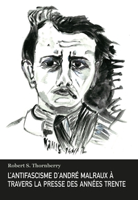 L'ANTIFASCISME D'ANDRE MALRAUX A TRAVERS LA PRESSE DES ANNEES TRENTE