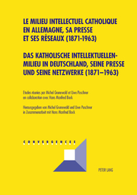 DAS KATHOLISCHE INTELLEKTUELLENMILIEU IN DEUTSCHLAND, SEINE PRESSE UND SEINE NETZWERKE (1871-1963)-