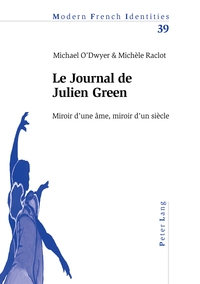LE JOURNAL DE JULIEN GREEN - MIROIR D'UNE AME, MIROIR D'UN SIECLE