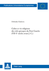 CULTES ET VIE RELIGIEUSE DES CITES GRECQUES DU PONT GAUCHE (VII E -I ER SIECLES AVANT J.-C.)