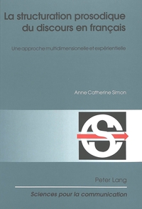 LA STRUCTURATION PROSODIQUE DU DISCOURS EN FRANCAIS - UNE APPROCHE MULTIDIMENSIONNELLE ET EXPERIENTI