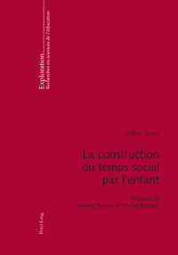 LA CONSTRUCTION DU TEMPS SOCIAL PAR L'ENFANT - PREFACES DE JEROME BRUNER ET MICHEL BOSSARD