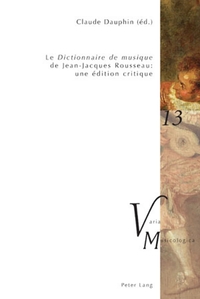 LE DICTIONNAIRE DE MUSIQUE DE JEAN-JACQUES ROUSSEAU : UNE EDITION CRITIQUE - EN COLLABORATION AVEC