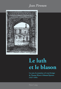 LE LUTH ET LE BLASON - LES SENS, LA SENSATION ET LE MOI LYRIQUE DE THOMAS WYATT A EDMUND SPENSER (15
