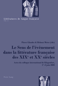 LE SENS DE L'EVENEMENT DANS LA LITTERATURE FRANCAISE DES XIX E ET XX E SIECLES - ACTES DU COLLOQUE I