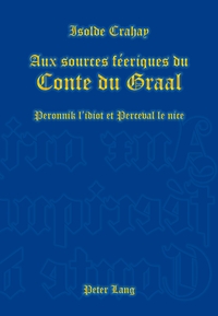 AUX SOURCES FEERIQUES DU CONTE DU GRAAL - PERONNIK L'IDIOT ET PERCEVAL LE NICE