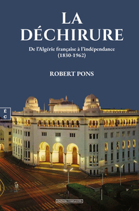 La déchirure : de l’algérie française à l’indépendance (1830-1962)