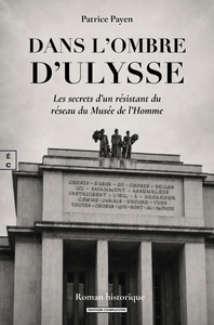 DANS L'OMBRE D'ULYSSE : LES SECRETS D'UN RESISTANT DU RESEAU DU MUSEE DE L'HOMME