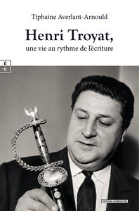 HENRI TROYAT, UNE VIE AU RYTHME DE L'ECRITURE