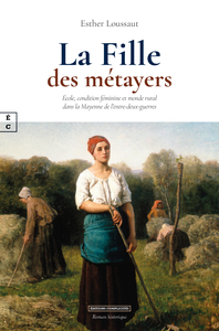 LA FILLE DES METAYERS : ECOLE, CONDITION FEMININE ET MONDE RURAL DANS LA MAYENNE DE L'ENTRE-DEUX-GUE
