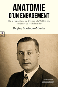 ANATOMIE D'UN ENGAGEMENT : DE LA REPUBLIQUE DE WEIMAR A LA WAFFEN-SS, L'ITINERAIRE DE WILHELM EILERT