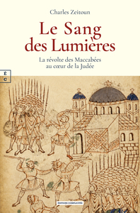 LE SANG DES LUMIERES : LA REVOLTE DES MACCABEES AU CA UR DE LA JUDEE