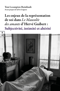 Les enjeux de la représentation de soi dans le mausolée des amants d’hervé guibert : subjectivité, intimité et altérité