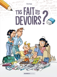 T'as fait tes devoirs ? - tome 01