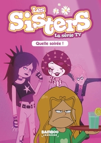 SISTERS (LES) DESSIN ANIME - POCHE - LES SISTERS - LA SERIE TV - POCHE - TOME 16 - QUELLE SOIREE
