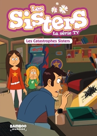 SISTERS (LES) DESSIN ANIME - POCHE - LES SISTERS - LA SERIE TV - POCHE - TOME 06 - LES CATASTROPHES