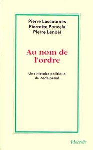 AU NOM DE L'ORDRE - UNE HISTOIRE POLITIQUE DU CODE PENAL