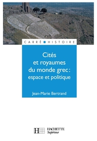 CITES ET ROYAUMES DU MONDE GREC - ESPACE ET POLITIQUE