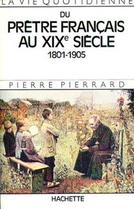 LA VIE QUOTIDIENNE DU PRETRE FRANCAIS AU XIXE SIECLE 1801-1905