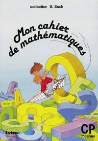 Mon cahier de mathématiques CP - Cahier 1