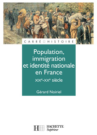 POPULATION, IMMIGRATION ET IDENTITE NATIONALE EN FRANCE - XIXE - XXE SIECLE