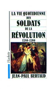 LA VIE QUOTIDIENNE DES SOLDATS DE LA REVOLUTION 1789-1799