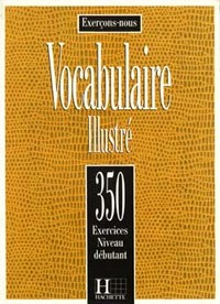 LES 350 EXERCICES - VOCABULAIRE - DEBUTANT - LIVRE DE L'ELEVE